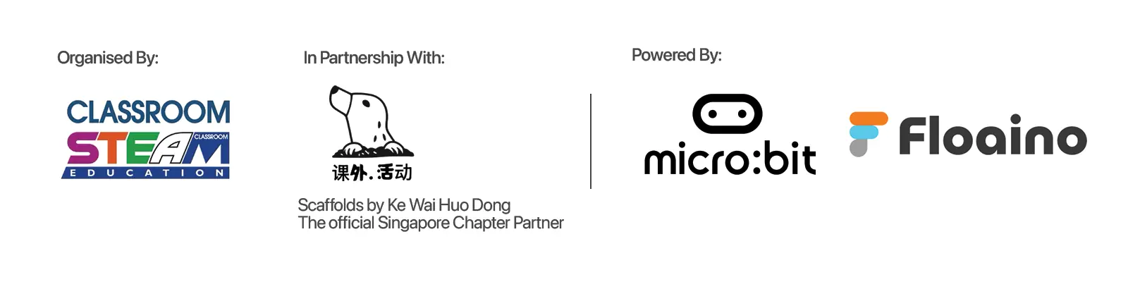 Organised by Classroom STEAM Education. In partnership with Scaffolds by Ke Wai Huo Dong, the official Singapore Chapter Partner. Powered by micro:bit and Floaino.